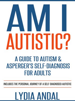 cover image of Am I Autistic? a Guide to Autism & Asperger's Self-Diagnosis for Adults